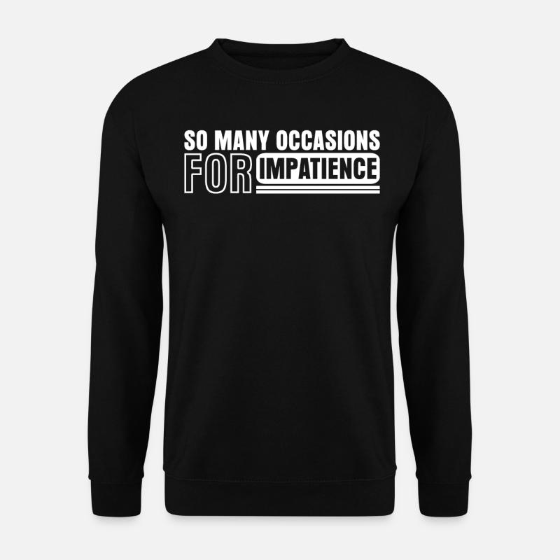 Patience Impatient Joke Impatience - Unisex Sweatshirt - black