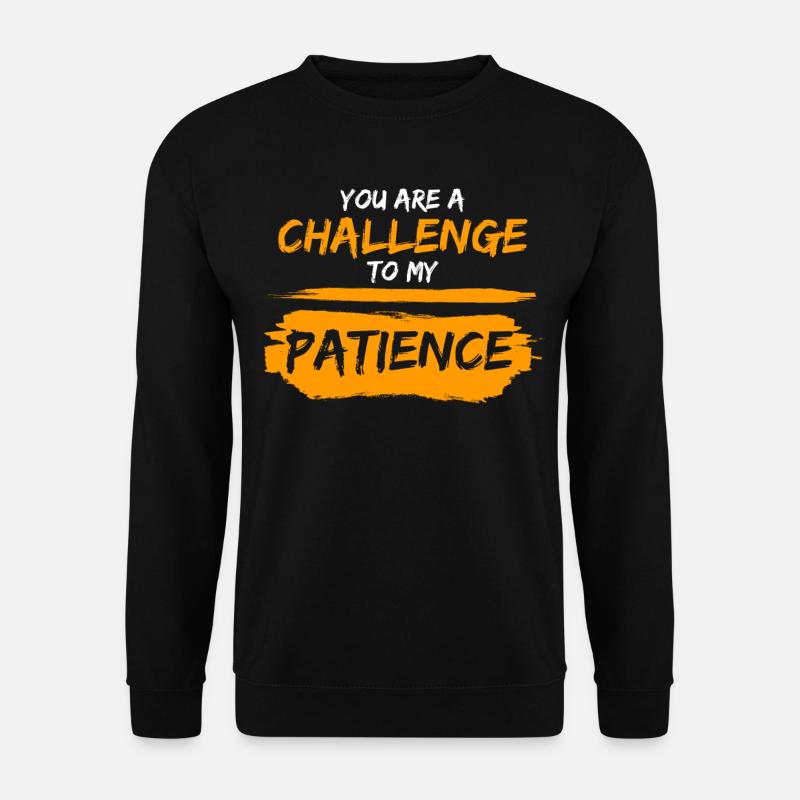 Impatient Impatience Patience Patient - Sweat-shirt Unisexe - noir