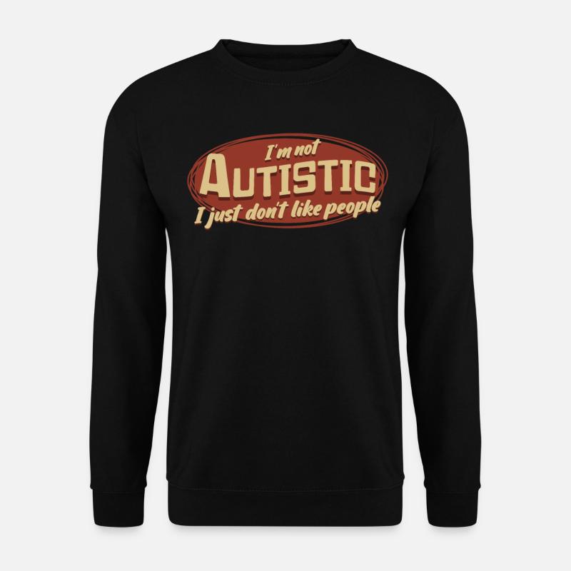 Autism Not Social Autistic Autist - Unisex Pullover - Schwarz
