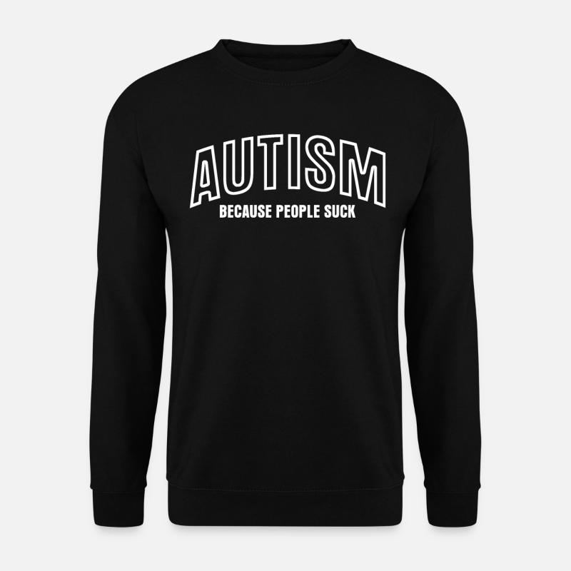 Autist Autism Joke Autistic - Unisex Sweatshirt - black