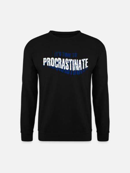 Procrastination Procrastinating - Sweat-shirt Unisexe - noir