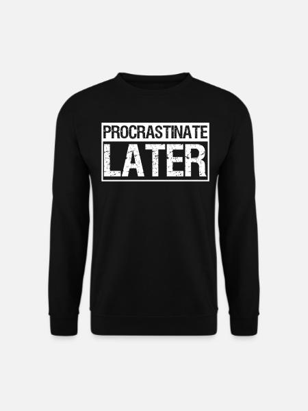 Procrastiner Les procrastinateurs paresseux - Sweat-shirt Unisexe - noir
