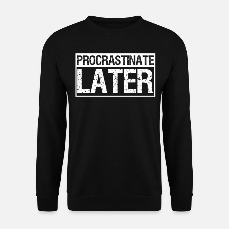 Procrastiner Les procrastinateurs paresseux - Sweat-shirt Unisexe - noir