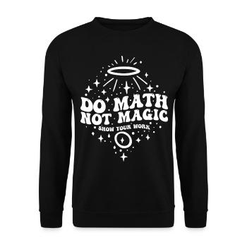 Do Math Not Magic Show Your Work Cool Math Teacher - Unisex Sweatshirt - black - Front - Alina (178cm) & Michal (187cm)