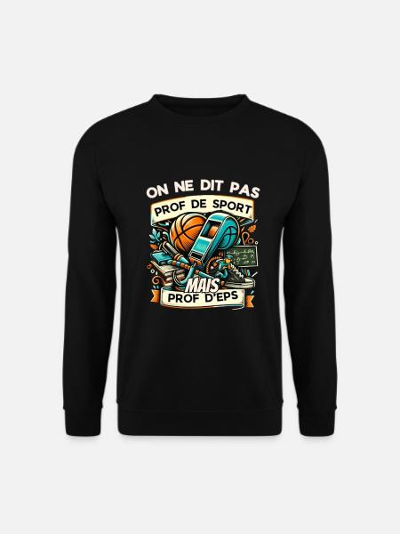 On ne dit pas prof de sport mais prof d'EPS - Sweat-shirt Unisexe - noir