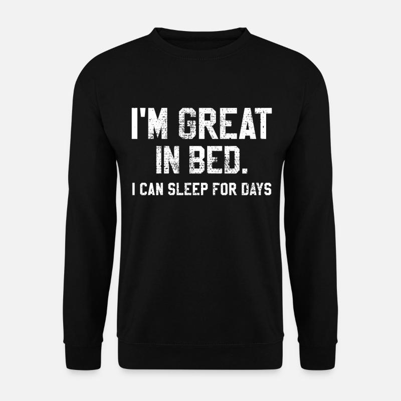 I'm great in bed - Unisex Sweatshirt - black