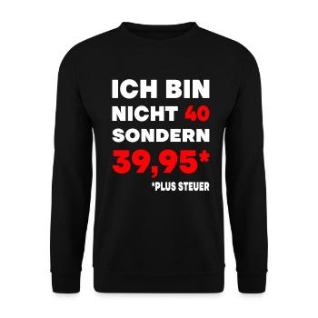 40er Geburtstag Plus Steuer 39,95 Geschenk 40. - Unisex Pullover - Schwarz - Vorne - Alina (178cm) & Michal (187cm)