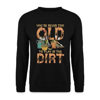 You're Never Too Old To Play In The Dirt - Unisex Sweatshirt - black - Front - Alina (178cm) & Michal (187cm)