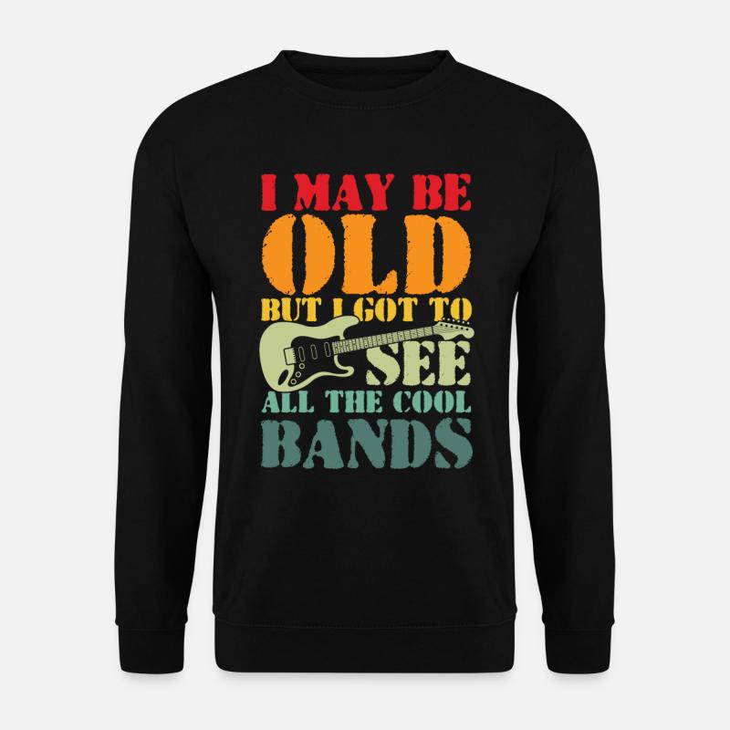 I May Be Old But I Got To See All The Cool Bands - Unisex Pullover - Schwarz