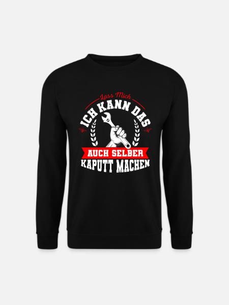 Lass mich ich kann das auch selber kaputt machen - Unisex Pullover - Schwarz