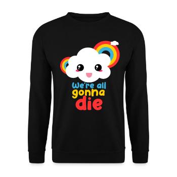 We're All Going to Die Funny Rainbow Cloud - Unisex Sweatshirt - black - Front - Alina (178cm) & Michal (187cm)