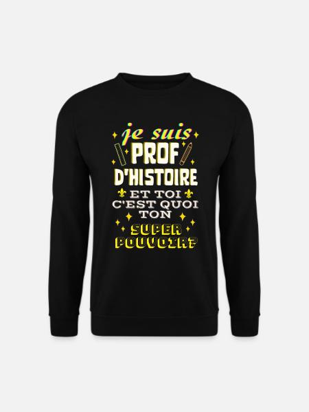 prof d histoire et toi c'est quoi ton superpouvoir - Sweat-shirt Unisexe - noir