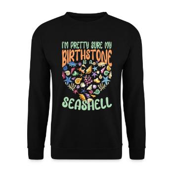 I'm Pretty Sure My Birthstone Is A Seashell - Unisex Pullover - Schwarz - Vorne - Alina (178cm) & Michal (187cm)