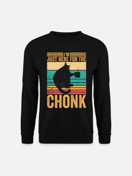 Chonk Meme Cat I'm Just Here for the Chonk - Unisex Sweatshirt - black