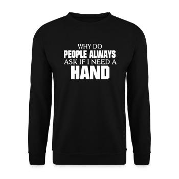 Warum fragen die Leute, ob ich eine Handprothese - Unisex Pullover - Schwarz - Vorne - Alina (178cm) & Michal (187cm)