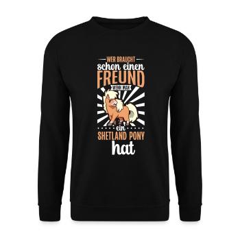 Wer braucht schon einen Freund - Shetland Pony - Unisex Pullover - Schwarz - Vorne - Alina (178cm) & Michal (187cm)