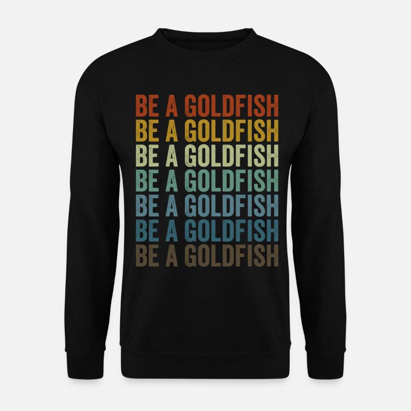 Be a goldfish Goldfish - Unisex Sweatshirt - black