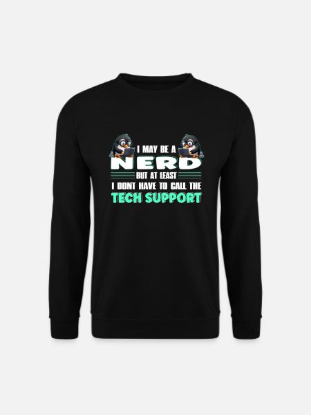 I May Be a Nerd But at Least I Need No Tech - Unisex Pullover - Schwarz