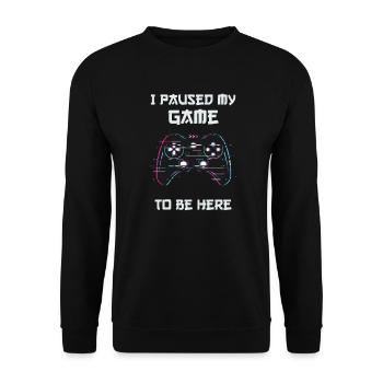 I Paused My Game To Be Here | Funny - Unisex Pullover - Schwarz - Vorne - Alina (178cm) & Michal (187cm)
