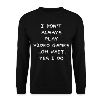 I Don't Always Play Video Games Oh Wait - Unisex Pullover - Schwarz - Vorne - Alina (178cm) & Michal (187cm)