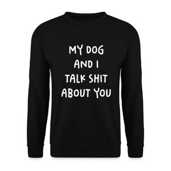My Dog And I Talk About You Sarcastic - Unisex Pullover - Schwarz - Vorne - Alina (178cm) & Michal (187cm)