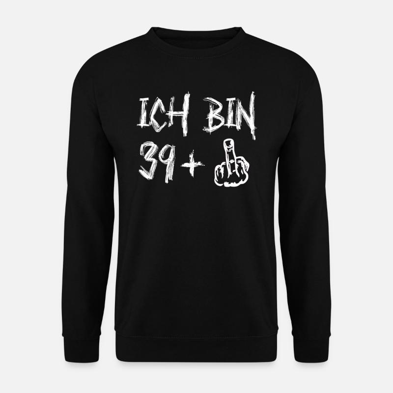 40. Geburtstag Ich Bin 39+ Provokantes - Unisex Pullover - Schwarz