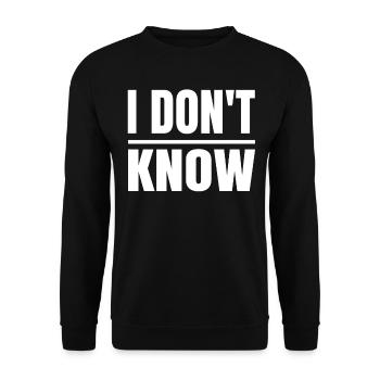 I don't know, funny honesty for - Unisex Sweatshirt - black - Front - Alina (178cm) & Michal (187cm)