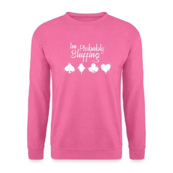 I'm probably bluffing funny - Unisex Sweatshirt - pink - Front