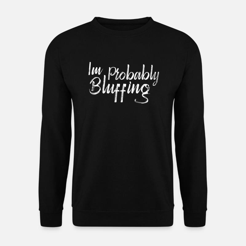 Funny I'm probably bluffing - Unisex Sweatshirt - black