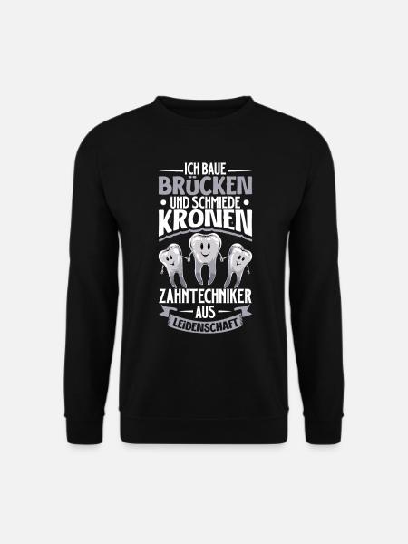 Ich baue Brücken und Kronen - Zahntechniker - Unisex Pullover - Schwarz