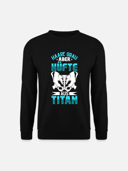 Haare grau aber Hüfte aus Titan - Hüft OP - Unisex Pullover - Schwarz