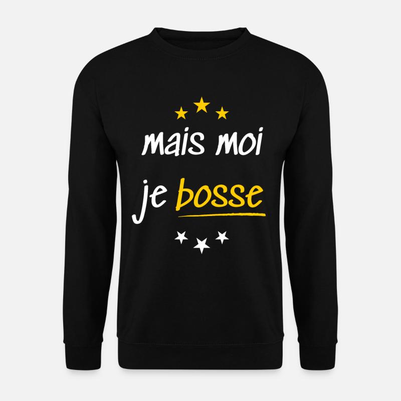 Mais moi je bosse - Sweat-shirt Unisexe - noir