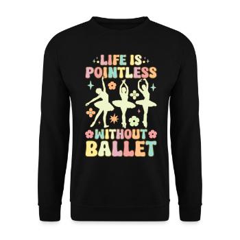 Life Is Meaningless Without Ballet Groovy Ballet D - Unisex Sweatshirt - black - Front - Alina (178cm) & Michal (187cm)