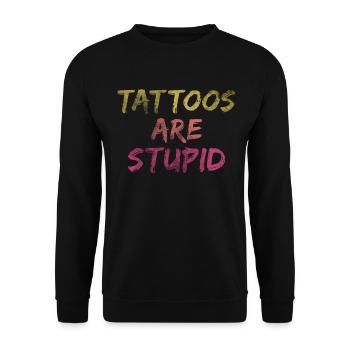 Tattoos Are Stupid Funny Anti Tattoo - Unisex Sweatshirt - black - Front - Alina (178cm) & Michal (187cm)