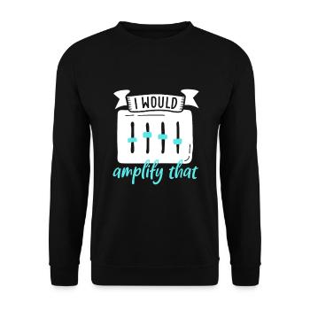 I would amplify this - sound engineer - Unisex Sweatshirt - black - Front - Alina (178cm) & Michal (187cm)