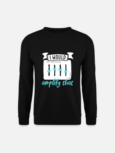 I would amplify this - sound engineer - Unisex Sweatshirt - black
