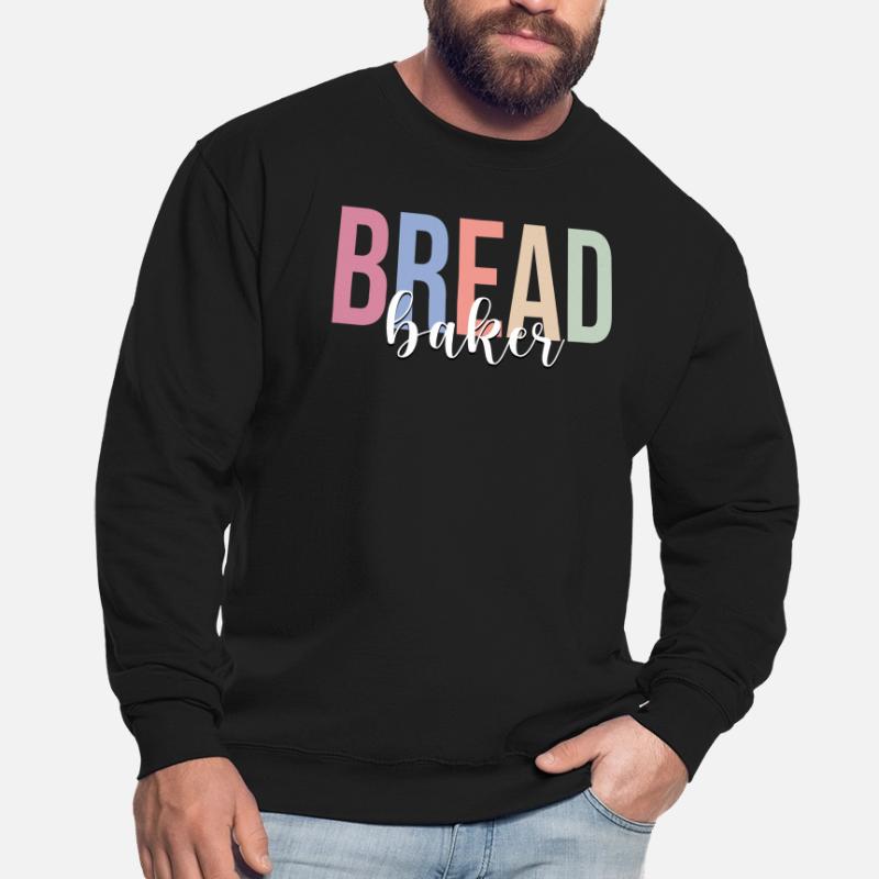 Bread Baker Bread Baking Bakery Confectionery Unisex Sweatshirt