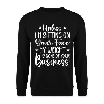 Unless I'm Sitting On Your Face My Weight Is None - Unisex Sweatshirt - black - Front - Alina (178cm) & Michal (187cm)