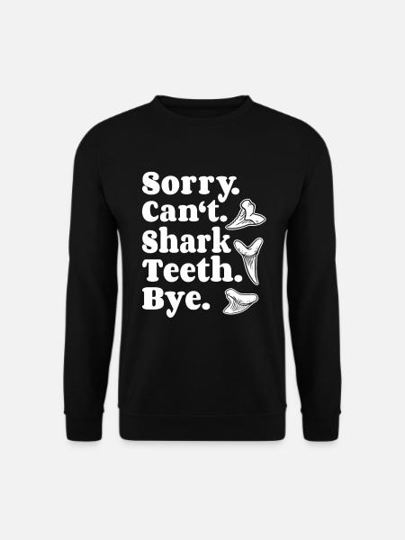 Haizahn Haifischzähne Sorry Can't Shark Teeth Bye - Unisex Sweatshirt - black