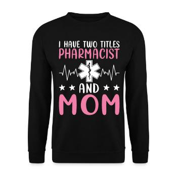 J’ai deux titres : Pharmacienne et Mère, - Sweat-shirt Unisexe - noir - Devant - Alina (178cm) & Michal (187cm)