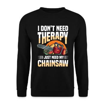 I Don't Need Therapy I Just Need My Chainsaw - Unisex Pullover - Schwarz - Vorne - Alina (178cm) & Michal (187cm)
