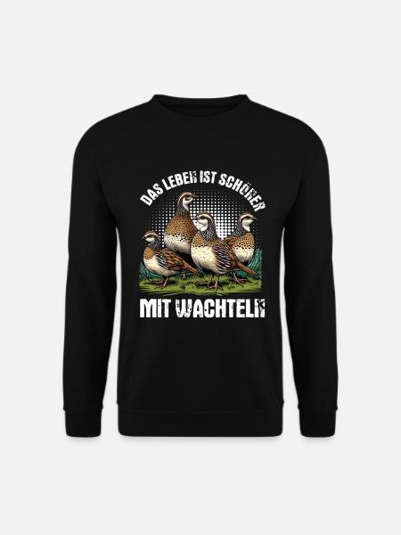 Das Leben Ist Schöner Mit Wachteln Wachtel - Unisex Pullover - Schwarz