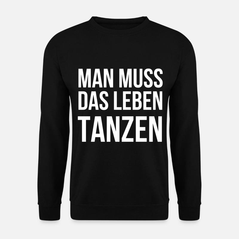 Man muss das Leben Tanzen - Unisex Pullover - Schwarz