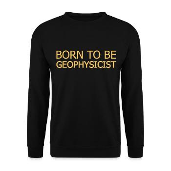 Geophysicist Born To Be Geophysics - Unisex Pullover - Schwarz - Vorne - Alina (178cm) & Michal (187cm)