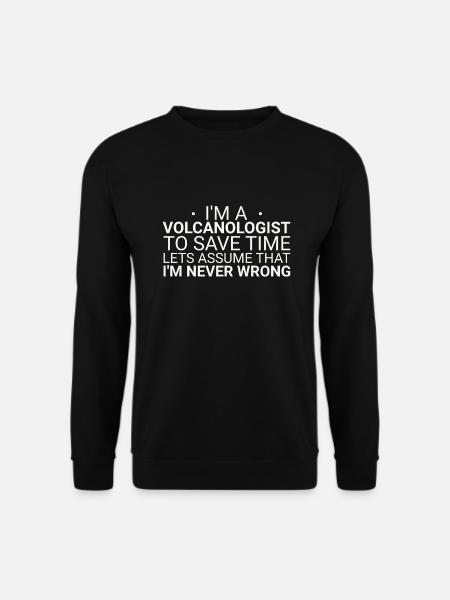 Volcanologist Never Wrong Volcanology - Unisex Sweatshirt - black