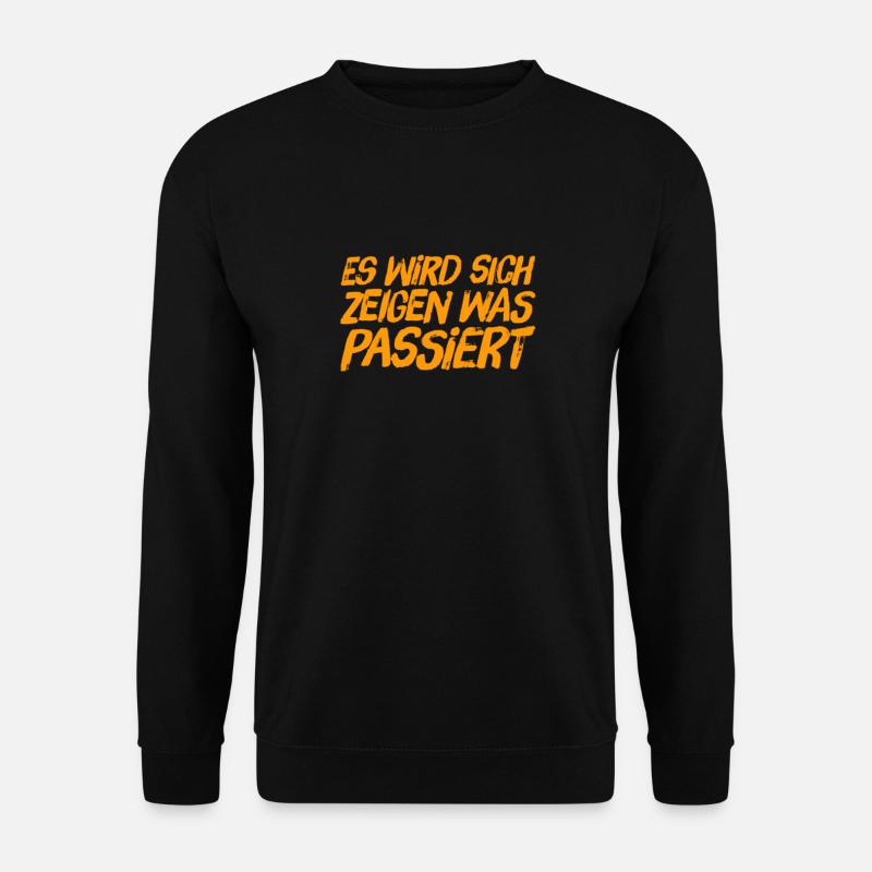 was passieren wird, wird passieren - Unisex Pullover - Schwarz
