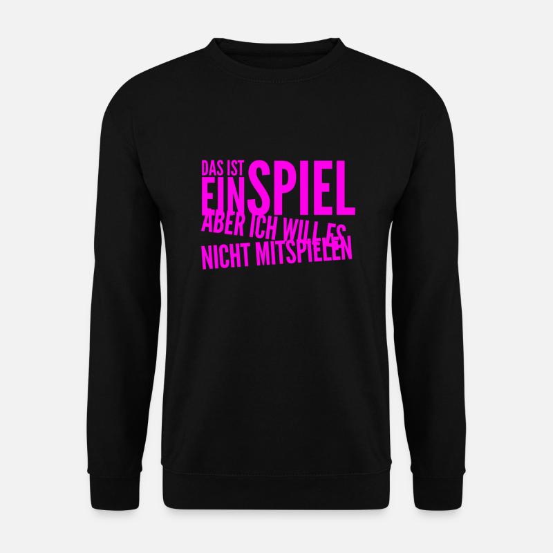 ich spiele nicht mit - Unisex Pullover - Schwarz