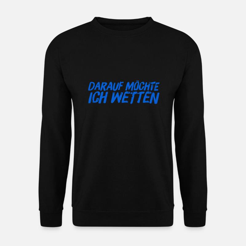 da wette ich drauf - Unisex Pullover - Schwarz