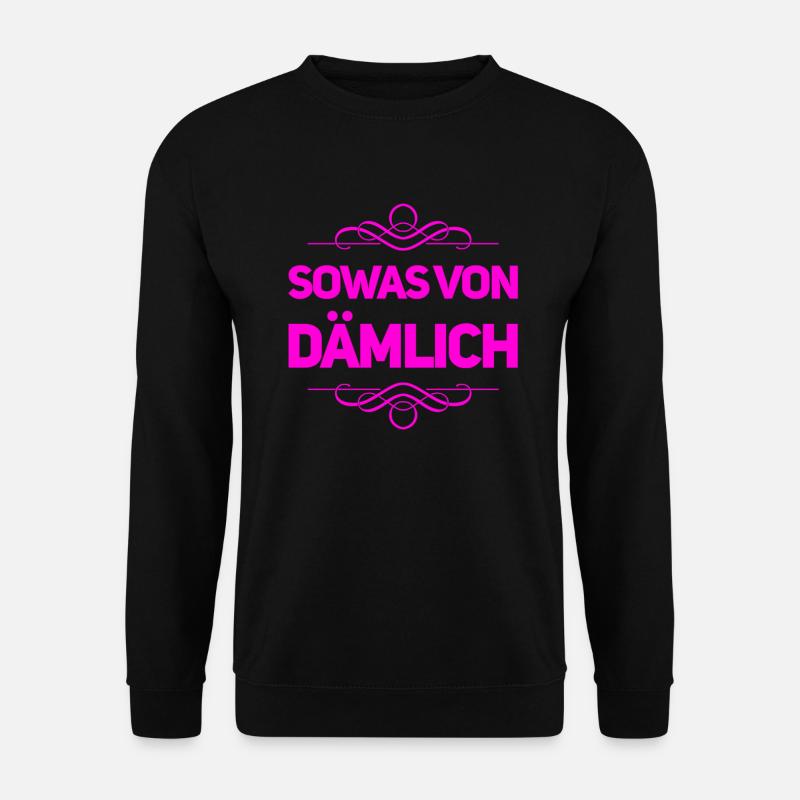 sowas von dumm - Unisex Pullover - Schwarz