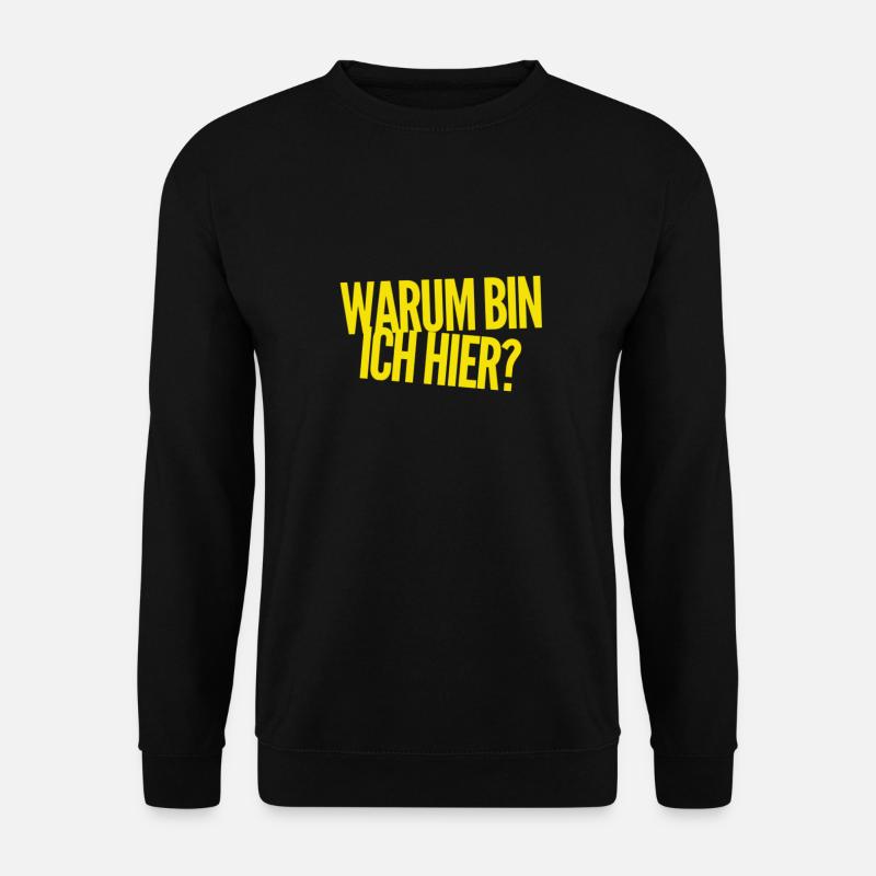 weshalb bin ich hier? - Unisex Pullover - Schwarz
